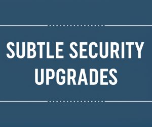 🔐 Quietly Unbreakable: Subtle Security Upgrades That Make a Big Difference